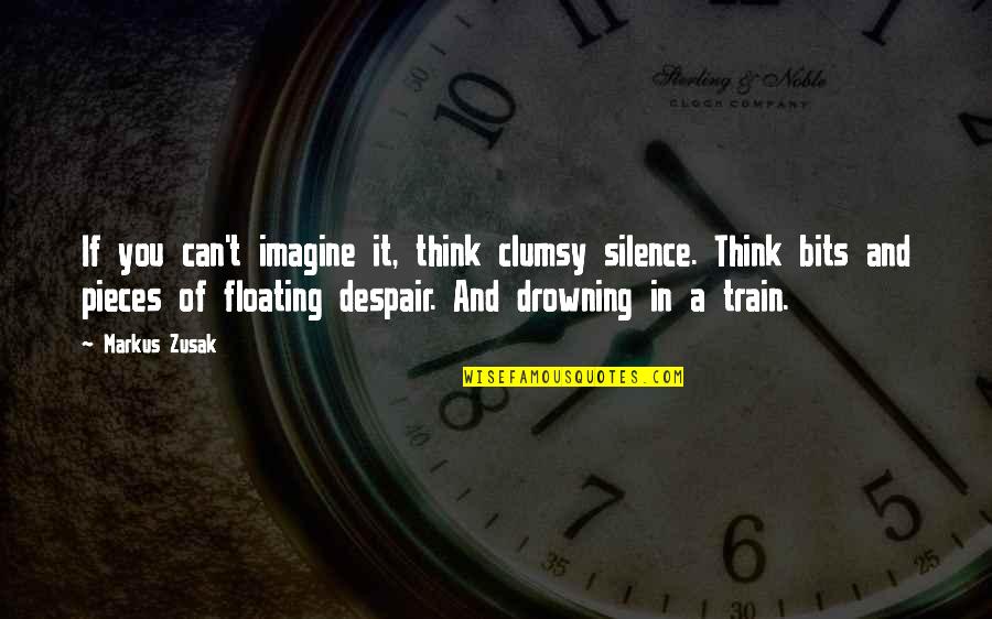 Klean Quotes By Markus Zusak: If you can't imagine it, think clumsy silence.