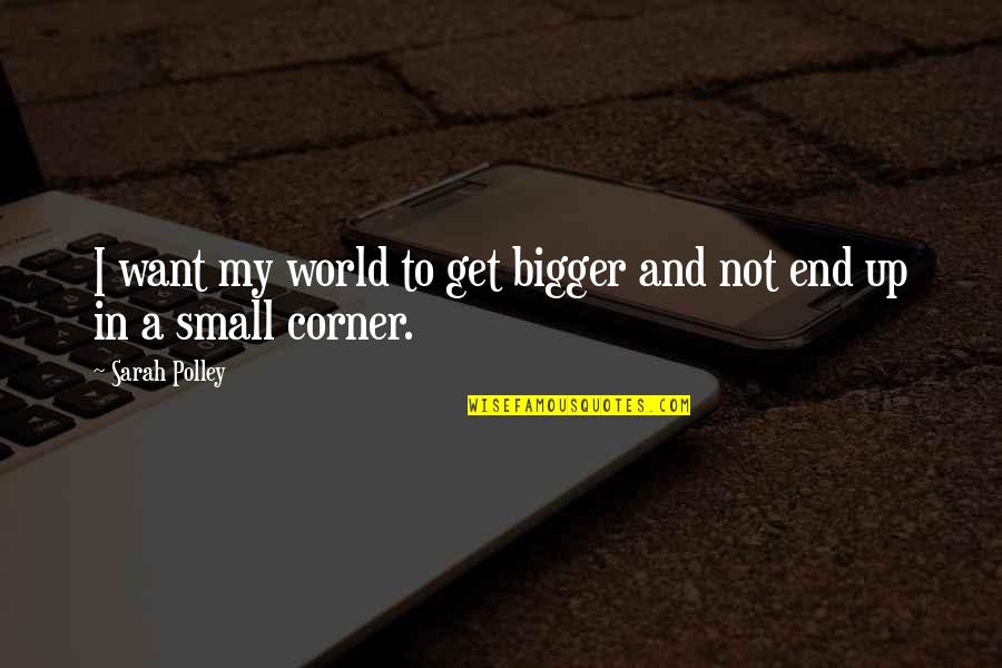 Klean Quotes By Sarah Polley: I want my world to get bigger and