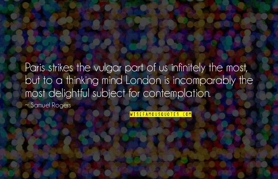 Klebb From Russia Quotes By Samuel Rogers: Paris strikes the vulgar part of us infinitely Klebb From Russia Quotes By Samuel Rogers: Paris strikes the vulgar part of us infinitely