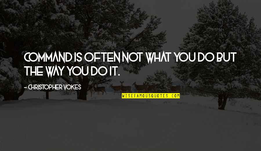 Klebba Quotes By Christopher Vokes: Command is often not what you do but Klebba Quotes By Christopher Vokes: Command is often not what you do but