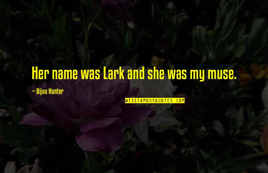 Klebelsberg Kast Ly Quotes By Bijou Hunter: Her name was Lark and she was my Klebelsberg Kast Ly Quotes By Bijou Hunter: Her name was Lark and she was my
