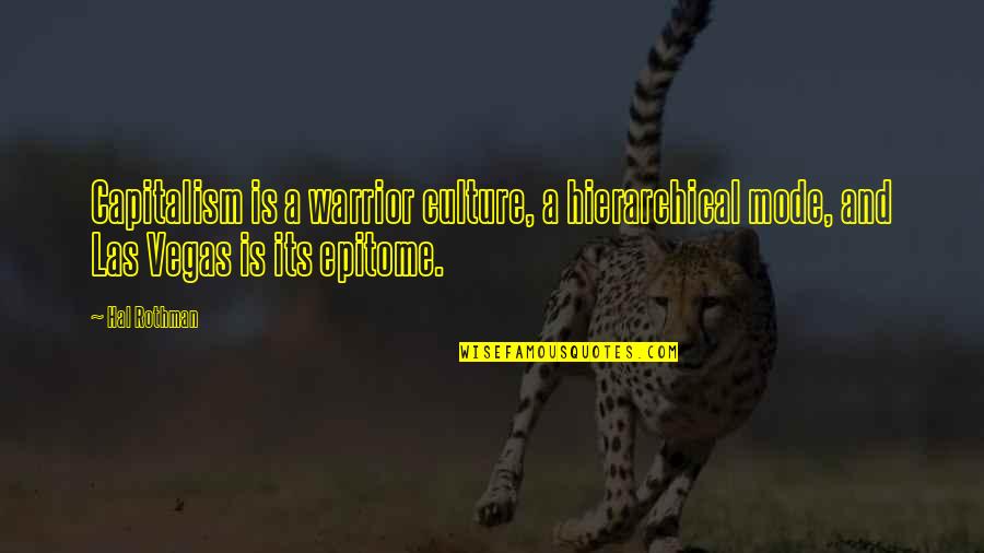 Kleberg Foundation Quotes By Hal Rothman: Capitalism is a warrior culture, a hierarchical mode,