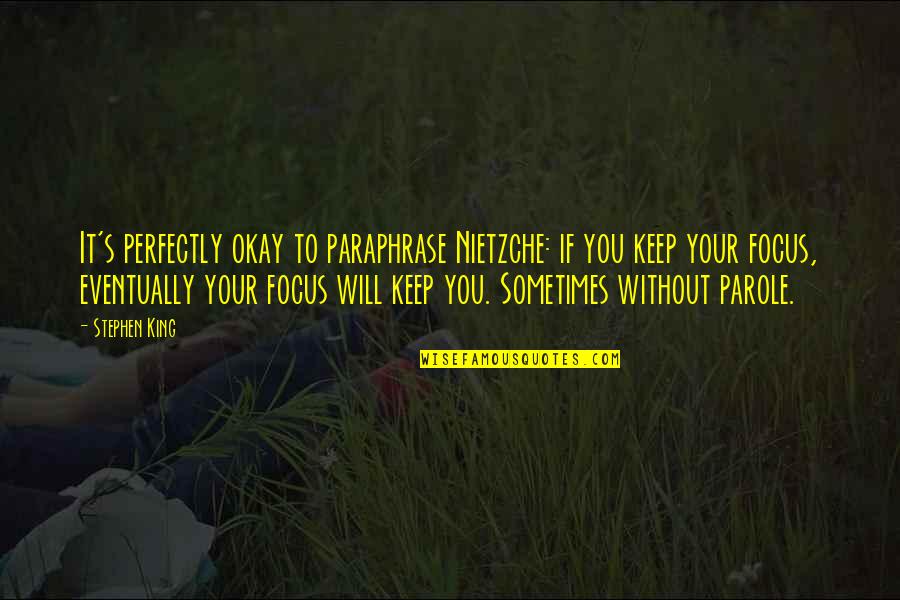 Klebert Belanger Quotes By Stephen King: It's perfectly okay to paraphrase Nietzche: if you Klebert Belanger Quotes By Stephen King: It's perfectly okay to paraphrase Nietzche: if you
