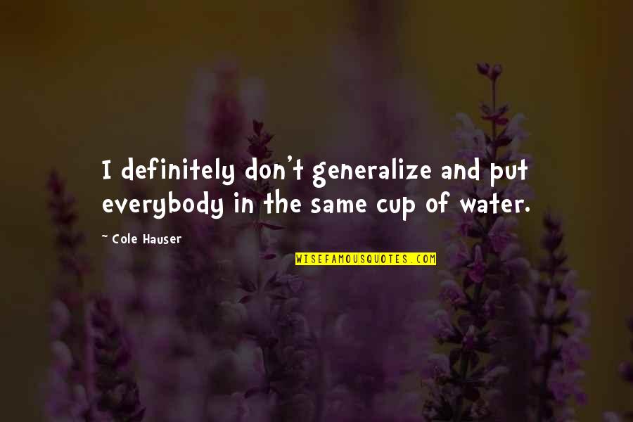 Klebertek Quotes By Cole Hauser: I definitely don't generalize and put everybody in