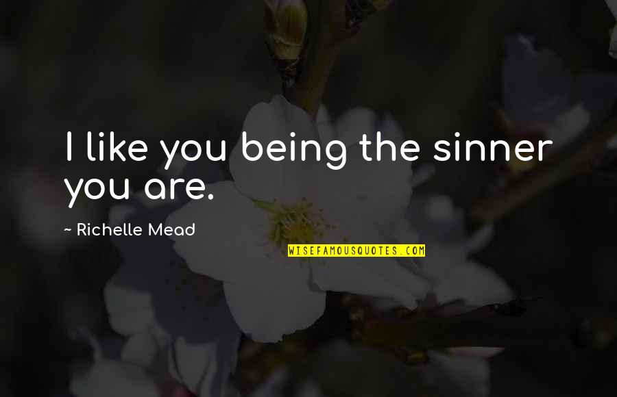 Klebold Dylan Quotes By Richelle Mead: I like you being the sinner you are.