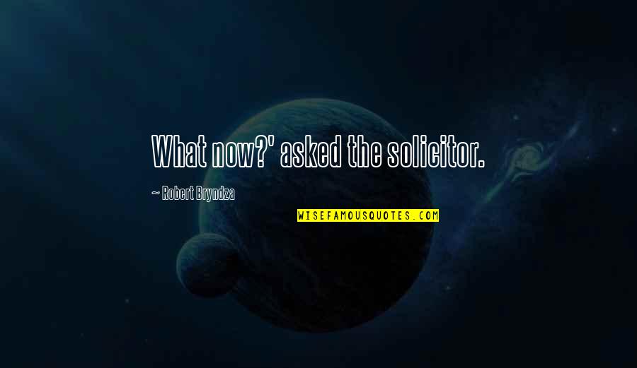 Klebold Quotes By Robert Bryndza: What now?' asked the solicitor.