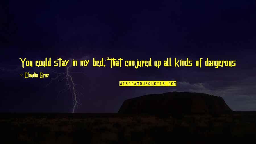 Klecksography Quotes By Claudia Gray: You could stay in my bed."That conjured up Klecksography Quotes By Claudia Gray: You could stay in my bed."That conjured up