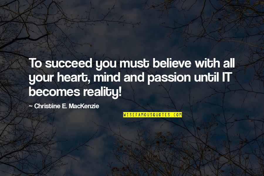 Kleczka Construction Quotes By Christine E. MacKenzie: To succeed you must believe with all your Kleczka Construction Quotes By Christine E. MacKenzie: To succeed you must believe with all your