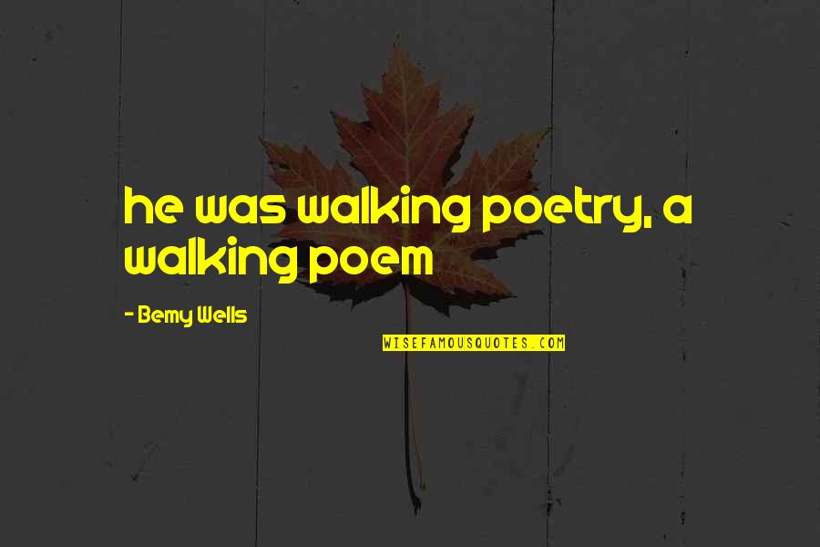 Kled Quotes By Bemy Wells: he was walking poetry, a walking poem Kled Quotes By Bemy Wells: he was walking poetry, a walking poem
