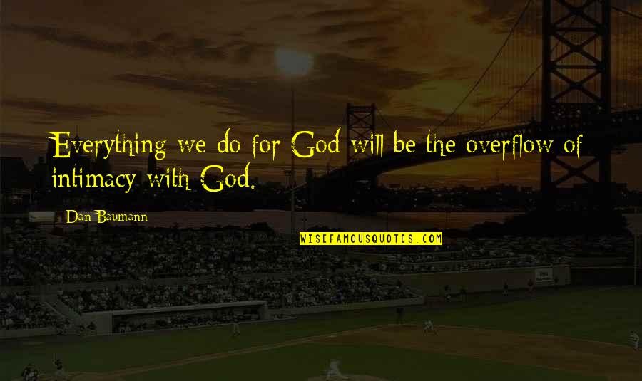 Kled Quotes By Dan Baumann: Everything we do for God will be the