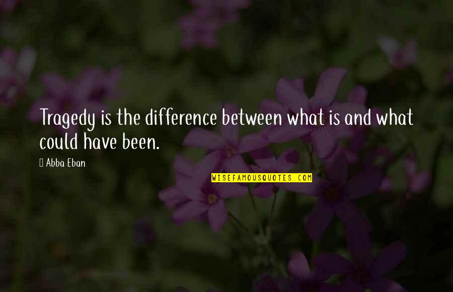 Kleding Quotes By Abba Eban: Tragedy is the difference between what is and