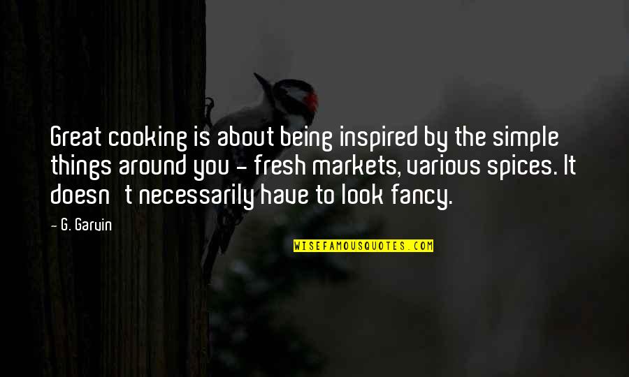 Kleeberg Franciszek Quotes By G. Garvin: Great cooking is about being inspired by the