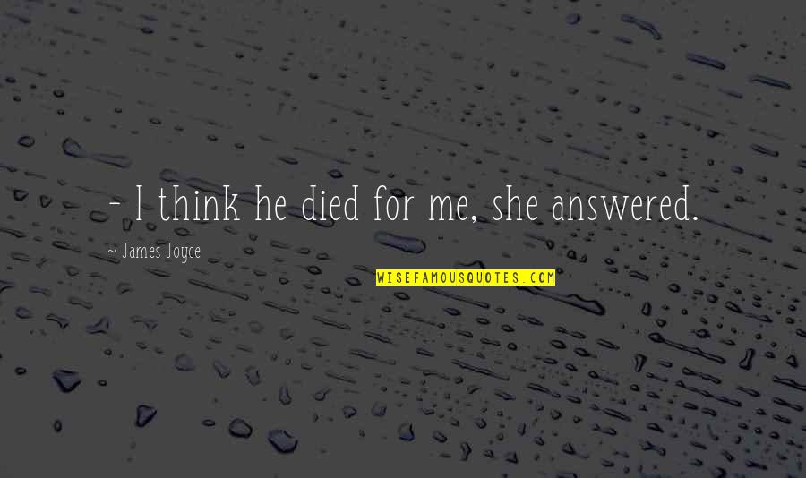 Kleeberg Franciszek Quotes By James Joyce: - I think he died for me, she