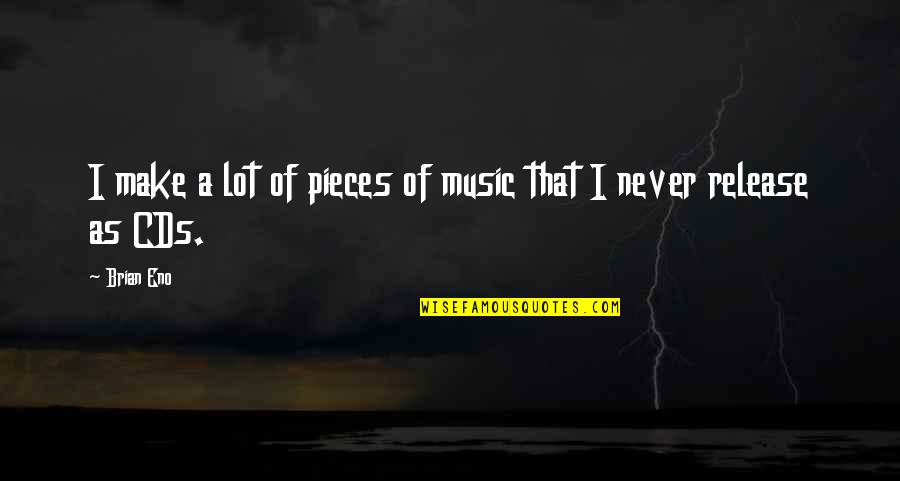 Kleeblattsch Del Quotes By Brian Eno: I make a lot of pieces of music