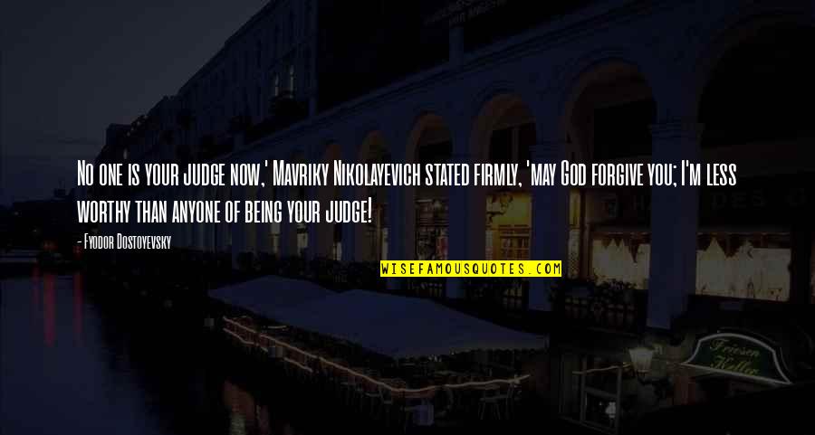 Kleefeld Christian Quotes By Fyodor Dostoyevsky: No one is your judge now,' Mavriky Nikolayevich
