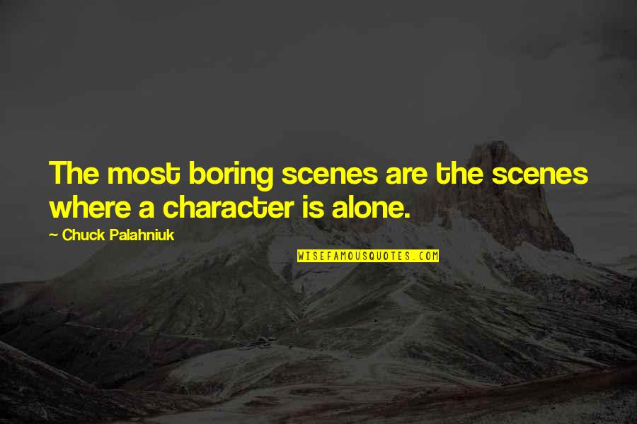 Kleefeld School Quotes By Chuck Palahniuk: The most boring scenes are the scenes where Kleefeld School Quotes By Chuck Palahniuk: The most boring scenes are the scenes where