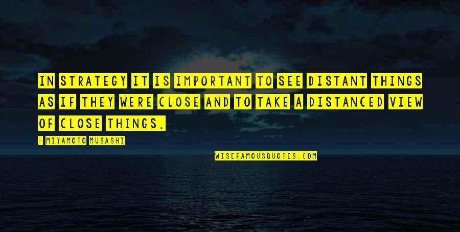 Kleekos Quotes By Miyamoto Musashi: In strategy it is important to see distant Kleekos Quotes By Miyamoto Musashi: In strategy it is important to see distant