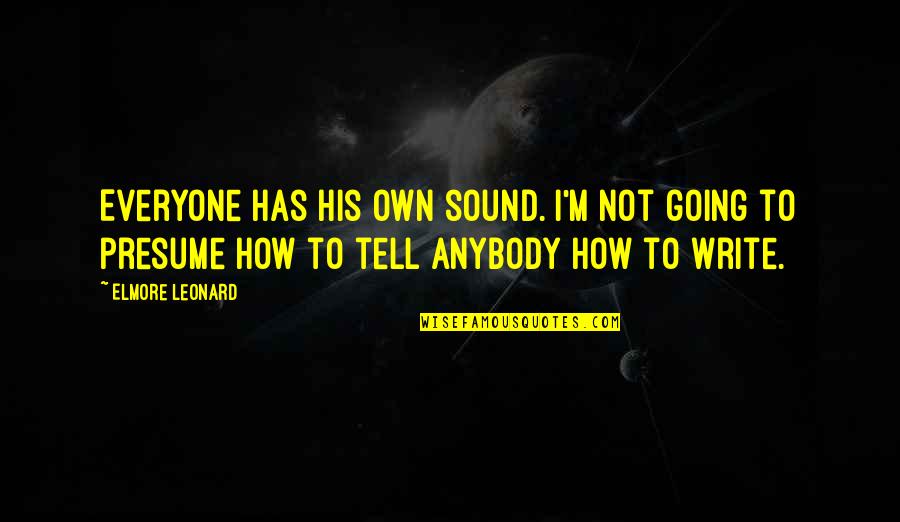 Kleemann Usa Quotes By Elmore Leonard: Everyone has his own sound. I'm not going Kleemann Usa Quotes By Elmore Leonard: Everyone has his own sound. I'm not going
