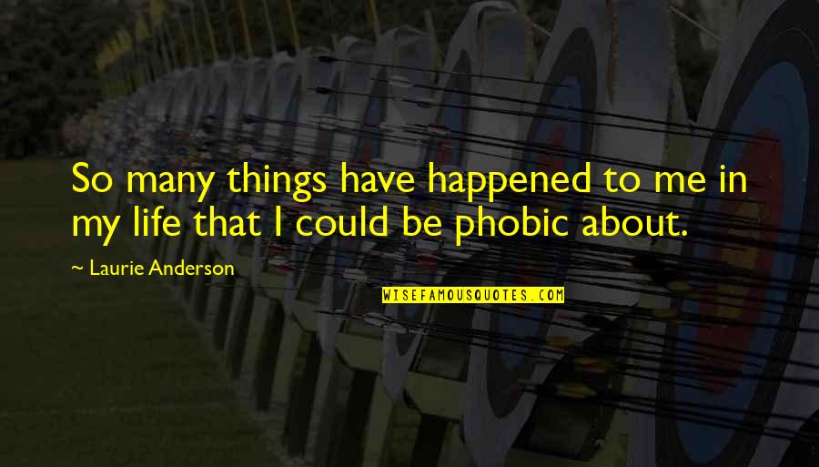 Kleemann Usa Quotes By Laurie Anderson: So many things have happened to me in