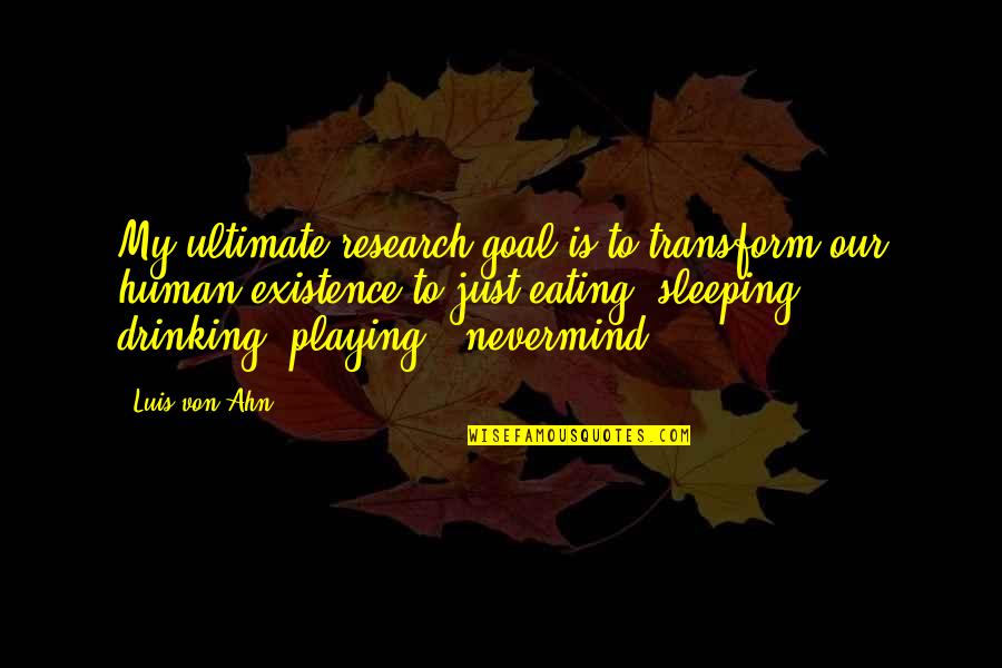 Kleene Quotes By Luis Von Ahn: My ultimate research goal is to transform our Kleene Quotes By Luis Von Ahn: My ultimate research goal is to transform our