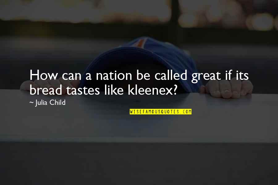 Kleenex Quotes By Julia Child: How can a nation be called great if