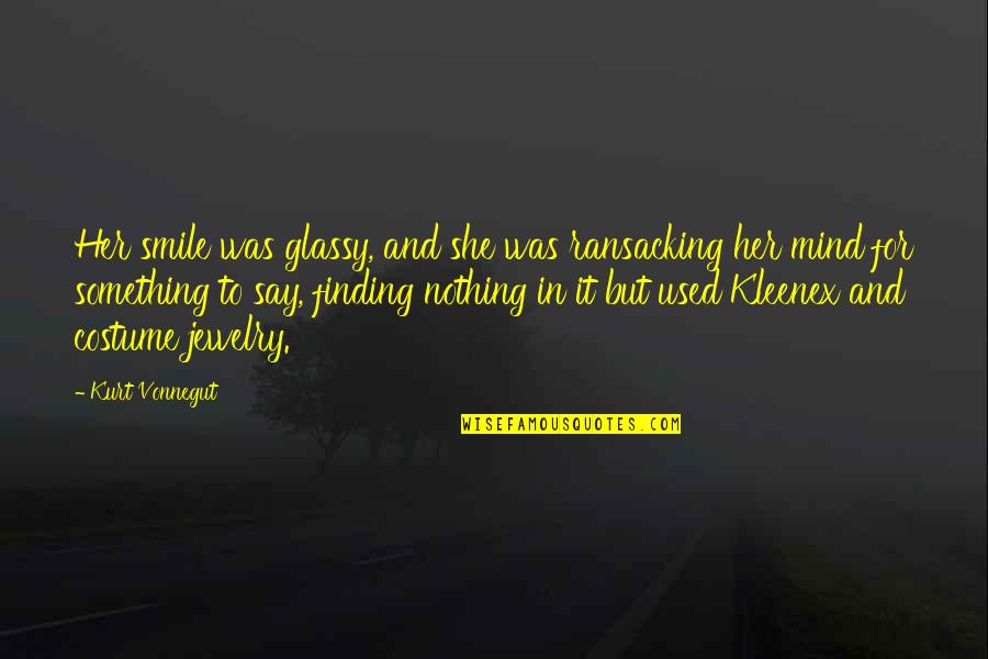 Kleenex Quotes By Kurt Vonnegut: Her smile was glassy, and she was ransacking