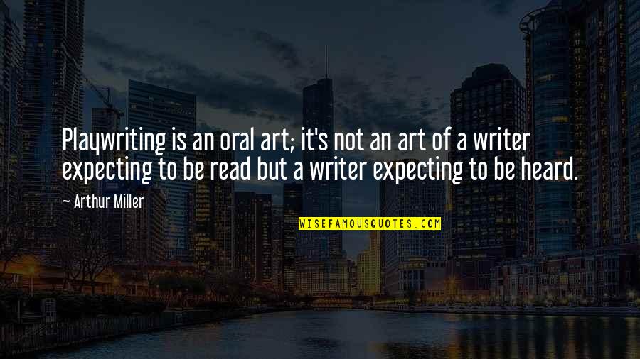 Kleenexes For Brady Quotes By Arthur Miller: Playwriting is an oral art; it's not an Kleenexes For Brady Quotes By Arthur Miller: Playwriting is an oral art; it's not an