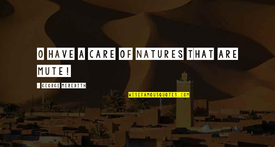 Kleerup Band Quotes By George Meredith: O have a care of natures that are