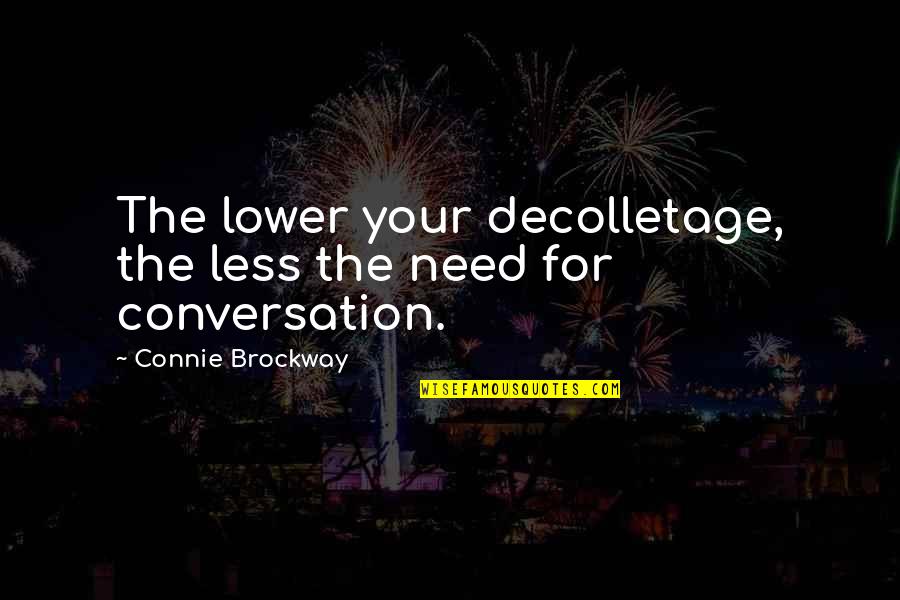 Kleerup Lykke Quotes By Connie Brockway: The lower your decolletage, the less the need Kleerup Lykke Quotes By Connie Brockway: The lower your decolletage, the less the need
