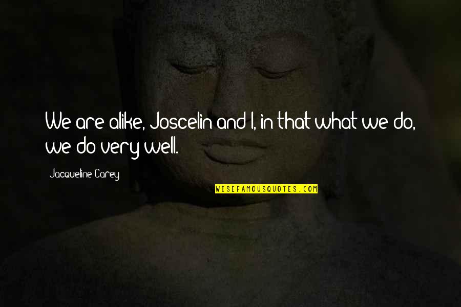 Kleerup Lykke Quotes By Jacqueline Carey: We are alike, Joscelin and I, in that Kleerup Lykke Quotes By Jacqueline Carey: We are alike, Joscelin and I, in that