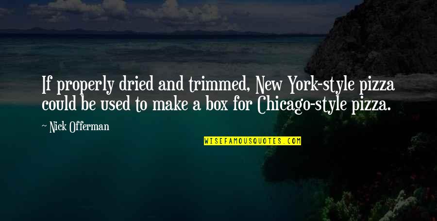 Kleerup Lykke Quotes By Nick Offerman: If properly dried and trimmed, New York-style pizza Kleerup Lykke Quotes By Nick Offerman: If properly dried and trimmed, New York-style pizza