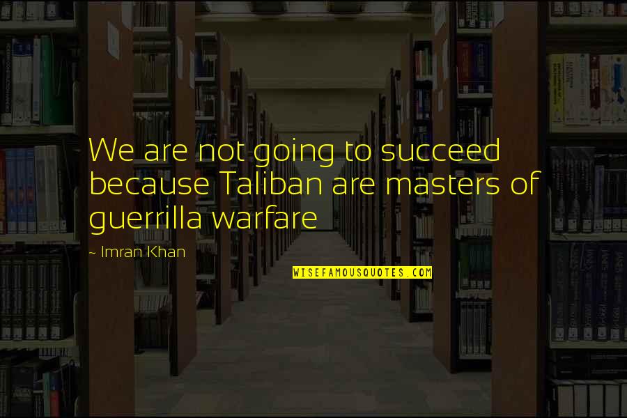 Kleev Middle East Quotes By Imran Khan: We are not going to succeed because Taliban