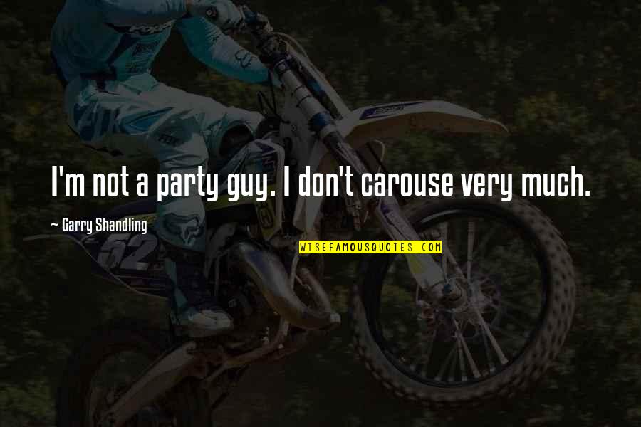 Kleevco Quotes By Garry Shandling: I'm not a party guy. I don't carouse Kleevco Quotes By Garry Shandling: I'm not a party guy. I don't carouse
