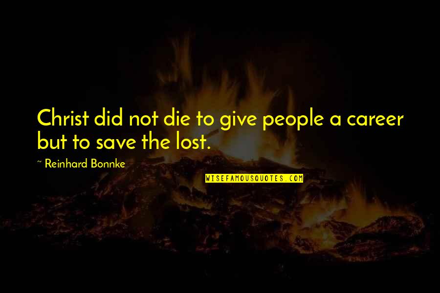 Kleffner Funeral Home Quotes By Reinhard Bonnke: Christ did not die to give people a Kleffner Funeral Home Quotes By Reinhard Bonnke: Christ did not die to give people a