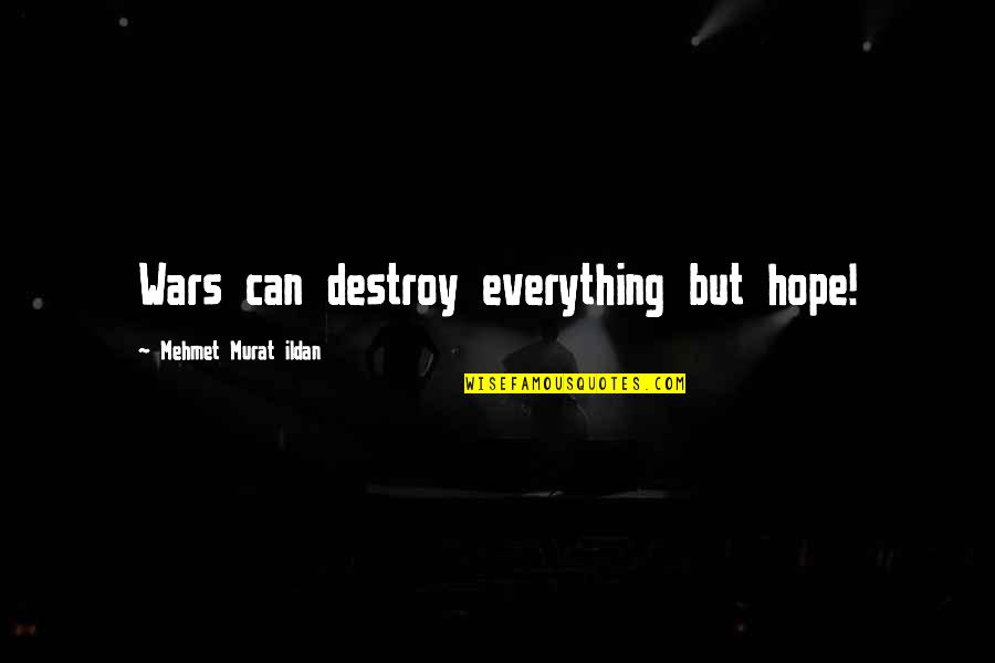 Kleidaras Kypseli Quotes By Mehmet Murat Ildan: Wars can destroy everything but hope! Kleidaras Kypseli Quotes By Mehmet Murat Ildan: Wars can destroy everything but hope!