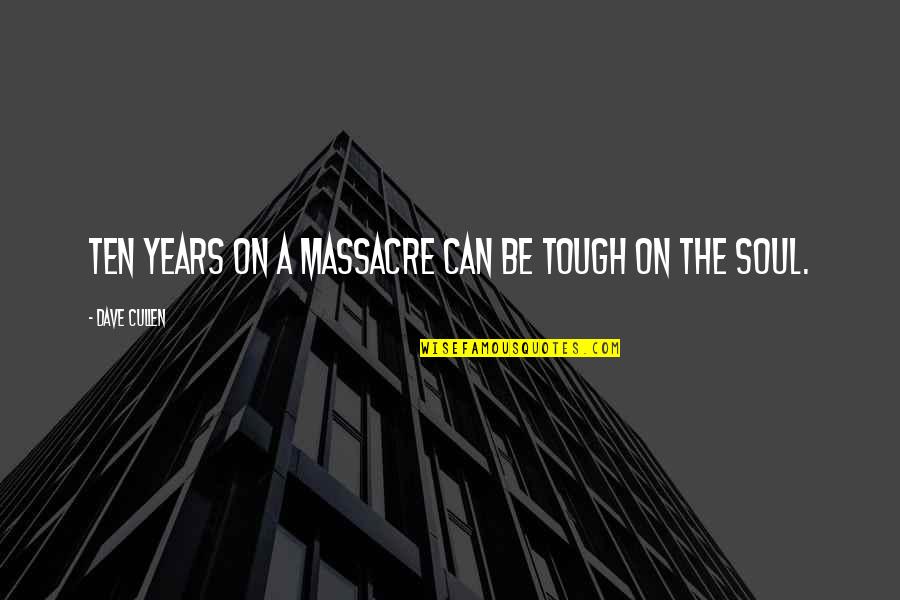 Kleidaras Larisa Quotes By Dave Cullen: Ten years on a massacre can be tough Kleidaras Larisa Quotes By Dave Cullen: Ten years on a massacre can be tough