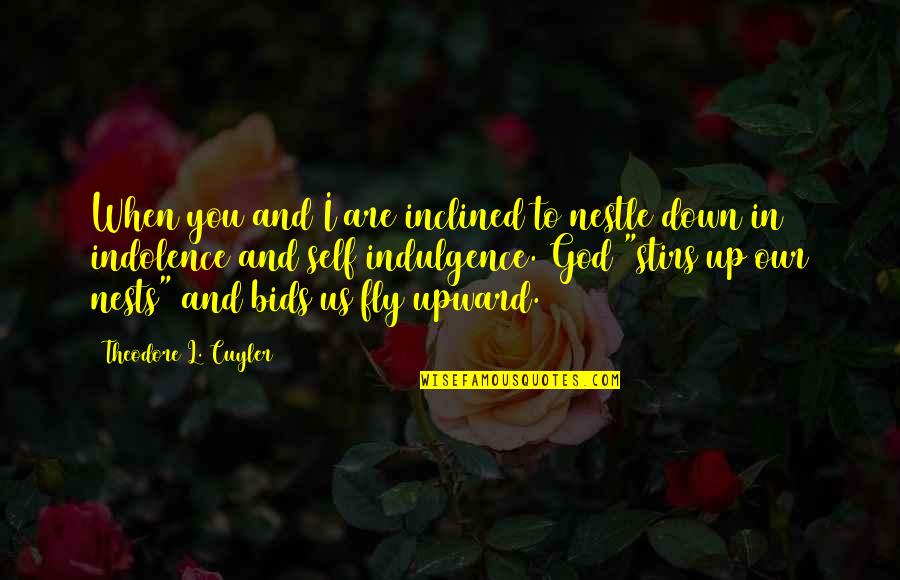 Kleidaras Larisa Quotes By Theodore L. Cuyler: When you and I are inclined to nestle Kleidaras Larisa Quotes By Theodore L. Cuyler: When you and I are inclined to nestle