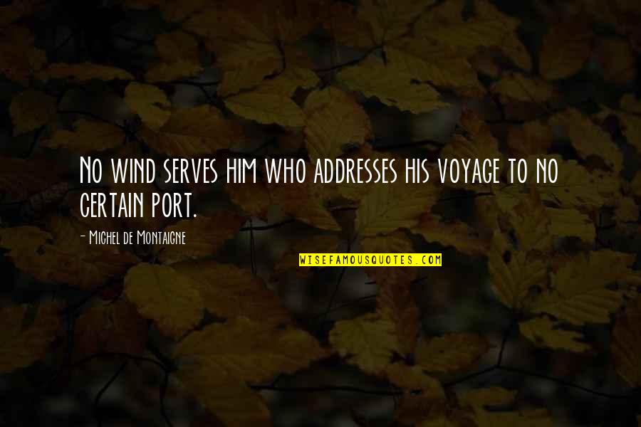 Kleider Produzenten Biologie Quotes By Michel De Montaigne: No wind serves him who addresses his voyage