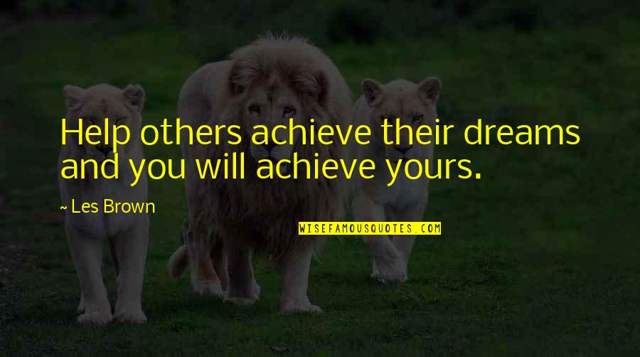 Kleiderst Nder Quotes By Les Brown: Help others achieve their dreams and you will