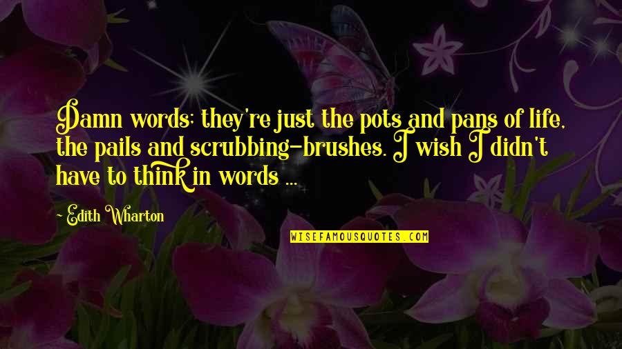 Kleihues Quotes By Edith Wharton: Damn words; they're just the pots and pans
