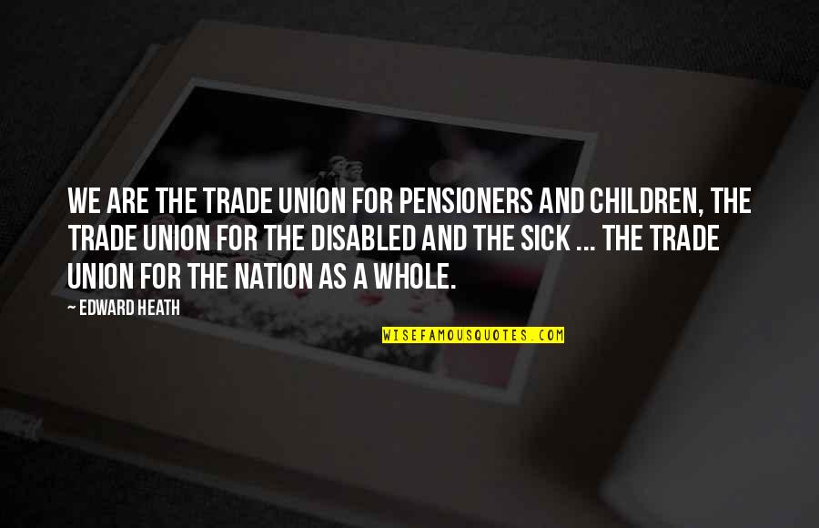 Kleihues Quotes By Edward Heath: We are the trade union for pensioners and Kleihues Quotes By Edward Heath: We are the trade union for pensioners and