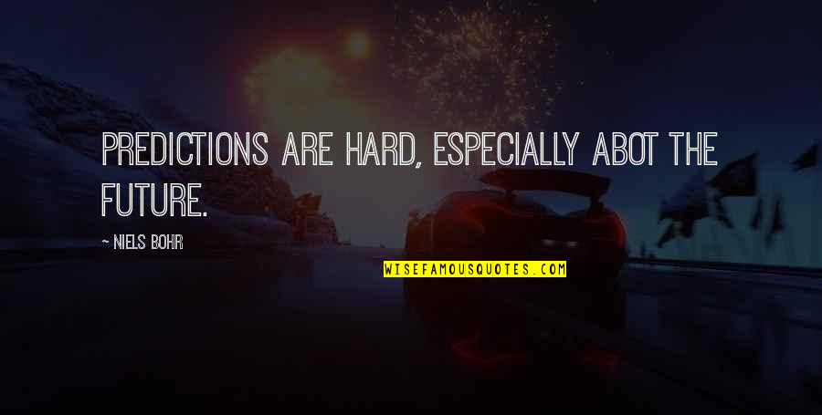 Kleims Hardy Quotes By Niels Bohr: Predictions are hard, especially abot the future. Kleims Hardy Quotes By Niels Bohr: Predictions are hard, especially abot the future.