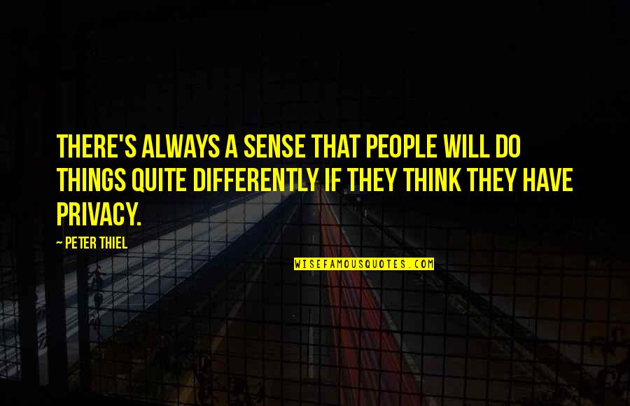 Klein Hall Quotes By Peter Thiel: There's always a sense that people will do Klein Hall Quotes By Peter Thiel: There's always a sense that people will do