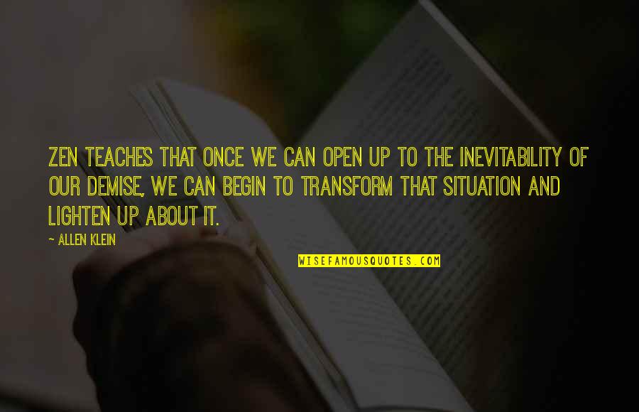 Klein Quotes By Allen Klein: Zen teaches that once we can open up