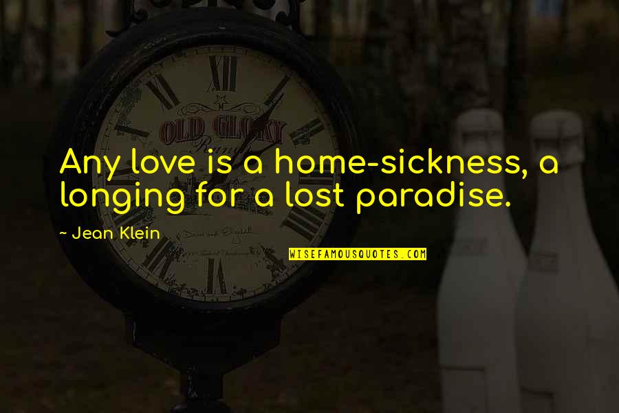 Klein Quotes By Jean Klein: Any love is a home-sickness, a longing for