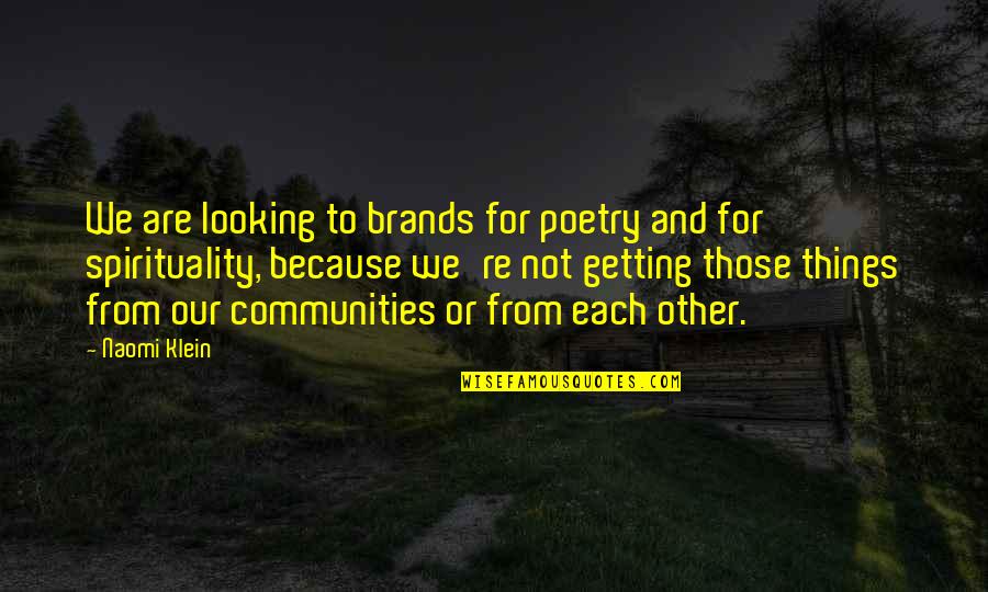 Klein Quotes By Naomi Klein: We are looking to brands for poetry and