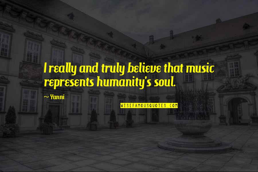 Kleinasien Quotes By Yanni: I really and truly believe that music represents