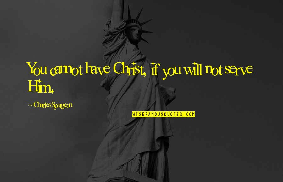 Kleinautomotive Quotes By Charles Spurgeon: You cannot have Christ, if you will not