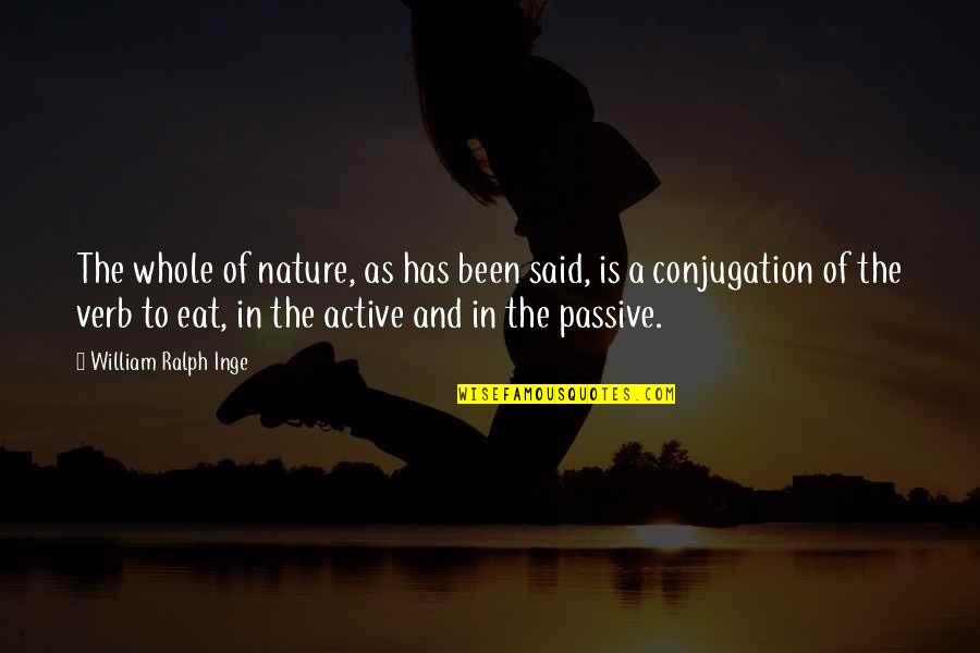 Kleinbard Bell Quotes By William Ralph Inge: The whole of nature, as has been said, Kleinbard Bell Quotes By William Ralph Inge: The whole of nature, as has been said,