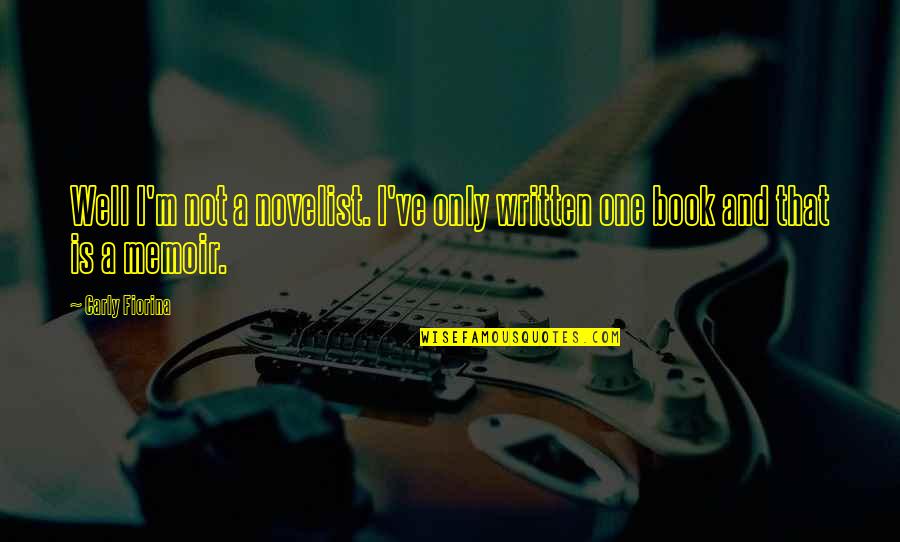 Kleinberger Menchies Quotes By Carly Fiorina: Well I'm not a novelist. I've only written